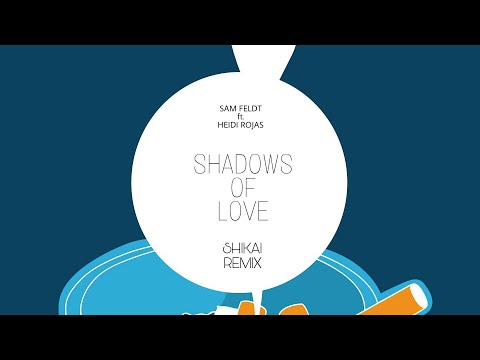 Sam Feldt ft. Heidi Rojas - Shadows of love (Shikai Remix)