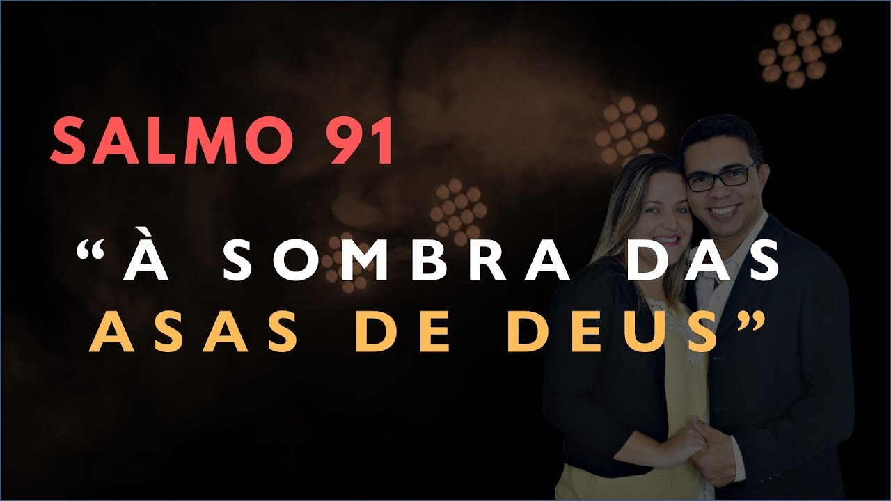 Salmo 91 Estudo: "À Sombra Das ASAS De DEUS" (Bíblia Explicada)