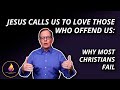 Jesus Calls Us to Love Those Who Offend Us | Why Most Christians Fail.