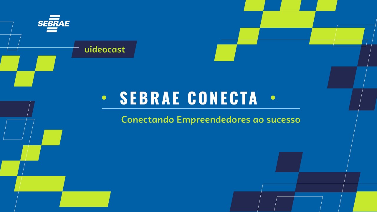 Videocast - Sebrae Conecta: Conectando Empreendedores ao Sucesso