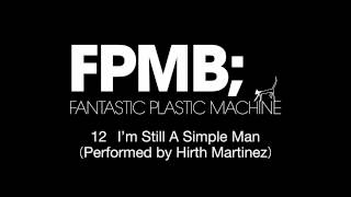 Fantastic Plastic Machine (FPM) / I'm Still A Simple Man [Performed By Hirth Martinez] （2007 