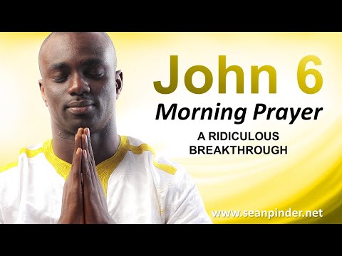 A Ridiculous BREAKTHROUGH - John 6 - Morning Prayer