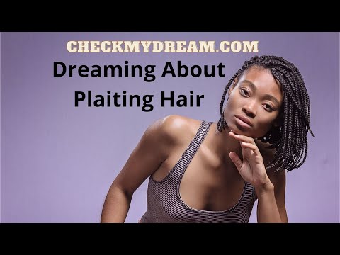 What Does it Mean When You Dream About Plaiting Hair?