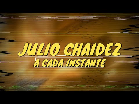 Julio Chaidez - A Cada Instante (Video Lyrics)