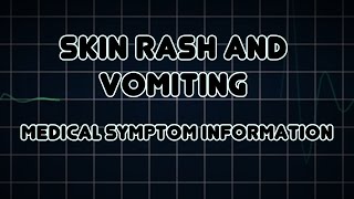 Skin rash and Vomiting (Medical Symptom)