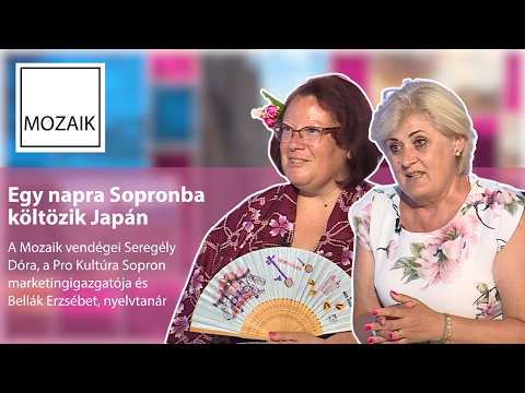 Mozaik – Sopronba költözik Japán – vendégek: Seregély Dóra és Bellák Erzsébet