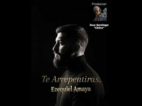 Ezequiel Amaya  - Te Arrepentirás!