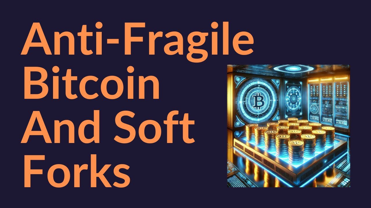 Anti-Fragile Bitcoin And Soft Forks