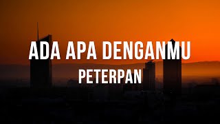 Download lagu Peterpan - Ada Apa Denganmu (lirik) mp3 Download lagu Peterpan - Ada Apa Denganmu (lirik) mp3