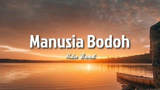 Ada Band - Manusia Bodoh (Lyric)
