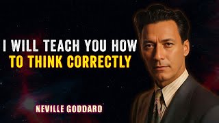 I WILL TEACH YOU HOW TO THINK CORRECTLY - NEVILLE GODDARD