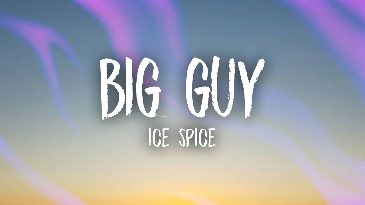 Ice Spice - Big Guy (Lyrics)