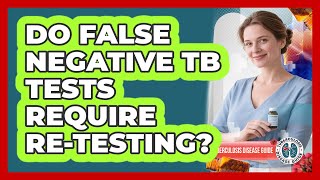 Do False Negative TB Tests Require Re-testing