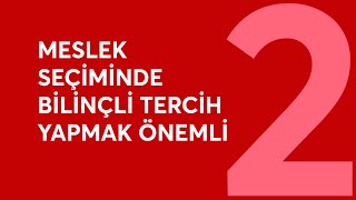 BİLİNÇLİ MESLEK SEÇİMİ -2