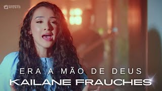 Kailane Frauches | Os Melhores Clipes [DVD Era a Mão De Deus]