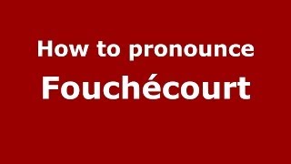 How to pronounce Fouchécourt