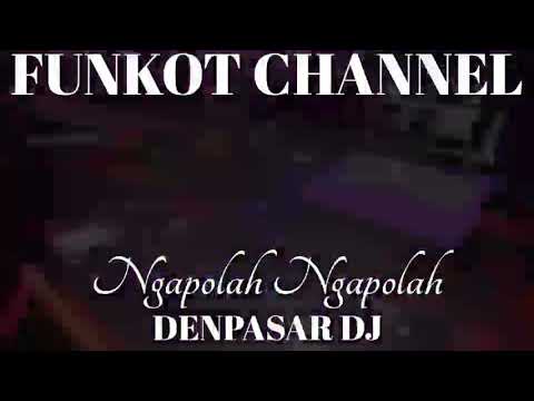 NGAPOLAH NGAPOLAH DENPASAR DJ SINGLE FUNKOT