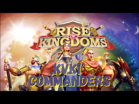 RISE OF KINGDOMS KVK 1 COMMANDERS TIER LIST