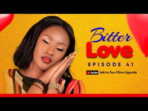 Bitter Love Episode 41 |"Njakuffa n'omuntu akwata ku Jeff" -  Jakira Suu Films.