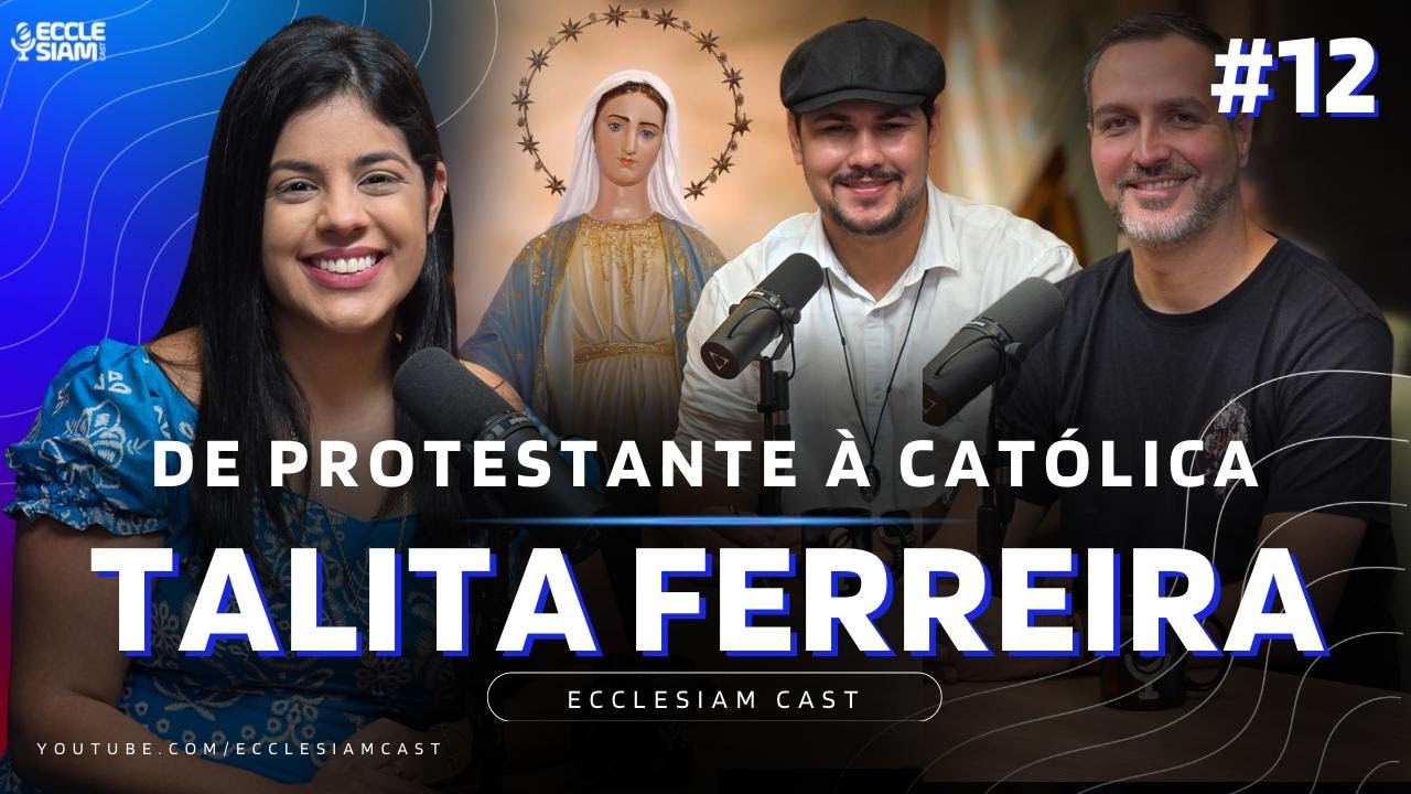 DE PROTESTANTE A CATÓLICA - TALITA FERREIRA #ECCLESIAMCAST