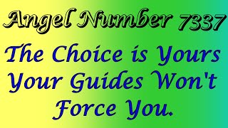Angel Number 7337 | You Choose Your Next Step. You will Be Supported But Your Guides Won't Force You