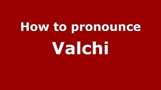 How to pronounce Valchi