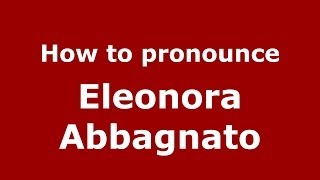 How to pronounce Eleonora Abbagnato