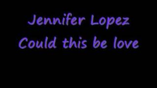 Jennifer Lopez Could this be love