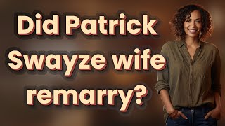 Did Patrick Swayze wife remarry