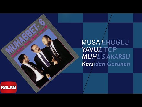 Musa Eroğlu & Yavuz Top & Muhlis Akarsu - Karşıdan Görünen I Muhabbet 6 © 1995 Kalan Müzik