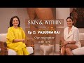Skin Within Episode 2 With Vasudha Rai Our Encounter With Tret