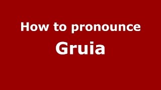 How to pronounce Gruia
