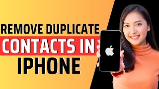 How to remove duplicate contacts in iphone - Full Guide 2023