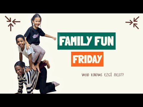 Family Fun Friday: Who Knows Ezgi Best Challenge