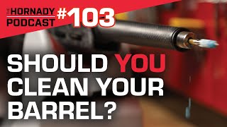 Ep. 103 - Should You Clean Your Barrel? Part 1