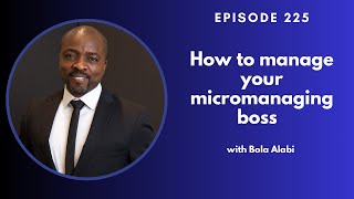 How to manage a micromanaging boss | Bola Alabi