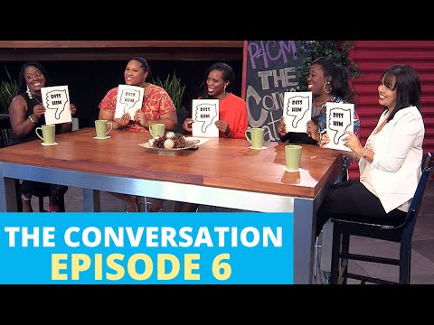 The Conversation | Ep 6 - "Date Him or Diss Him?