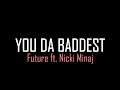 Future Ft Nicki Minaj You Da Baddest Lyrics