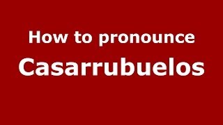 How to pronounce Casarrubuelos