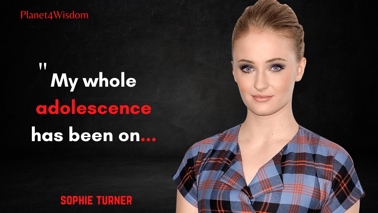Inspirational Words of Sophie Turner that are worth…Motivational Quotes | Planet4Wisdom #22