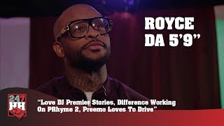 Royce Da 5&#39;9&#39;&#39; - Love DJ Premier Stories, Difference Working On PRhyme 2, Preemo Loves To Drive