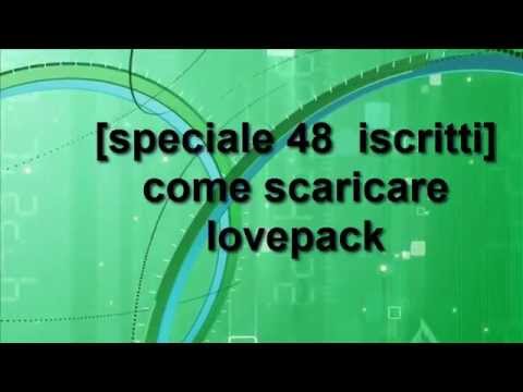 come scaricare LovePack[speciale 48 iscritti]