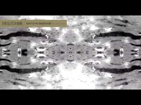 The Glitch Mob - Beauty of the Unhidden Heart (feat. Sister Crayon)