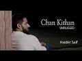 Chan Kithan | Ali Sethi | Cover | Unplugged by Haider Saif | چن کتھاں گزاری