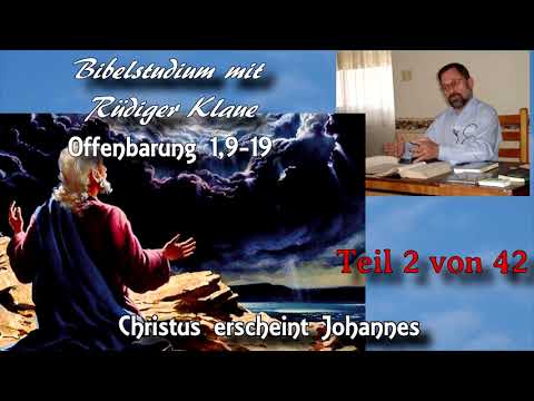 Offenbarung 1,9-19 / Teil 2 von 42 / Christus erscheint Johannes; Bibelstudium mit Rüdiger Klaue