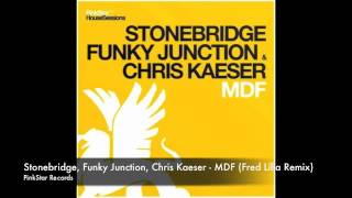 Stonebridge, Funky Junction, Chris Kaeser - MDF (Fred Lilla Remix)