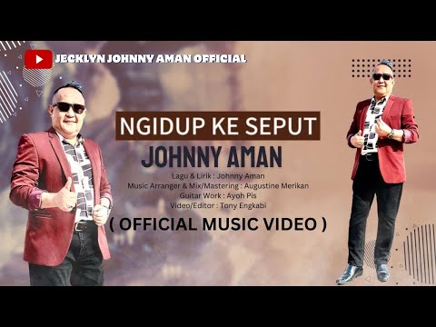 NGIDUP KE SEPUT - JOHNNY AMAN (OFFICIAL MUSIC VIDEO)