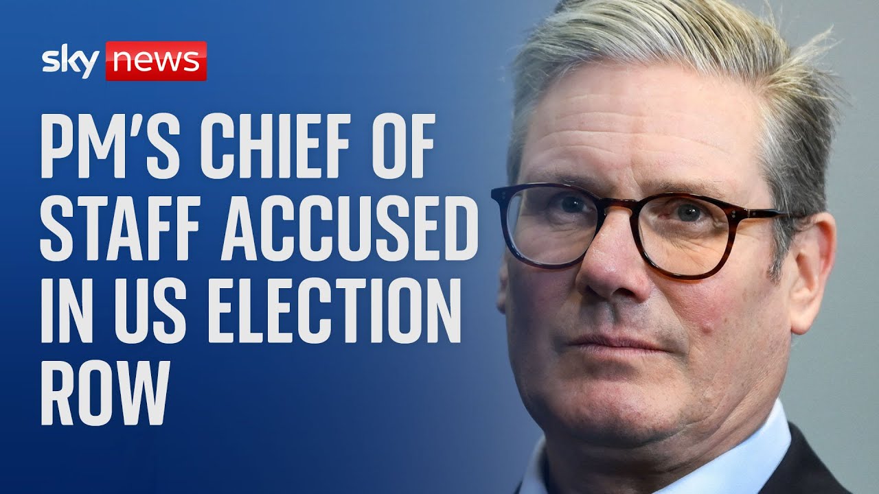 Trump's team accuses Keir Starmer's chief of staff in US election interference row
