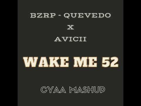 BZRP - QUEVEDO X AVICII - WAKE ME UP 52 (CYAA MASHUP)