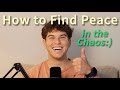 How To Find Peace In The Chaos